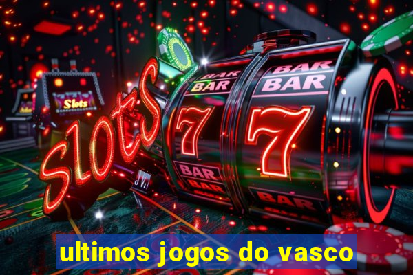 ultimos jogos do vasco